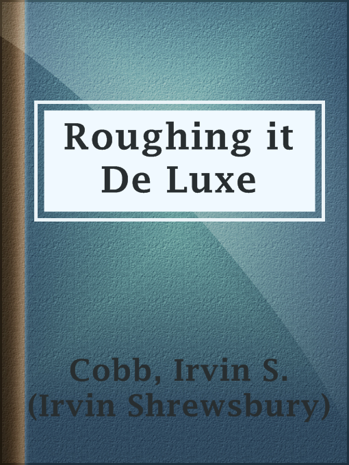 Title details for Roughing it De Luxe by Irvin S. (Irvin Shrewsbury) Cobb - Available